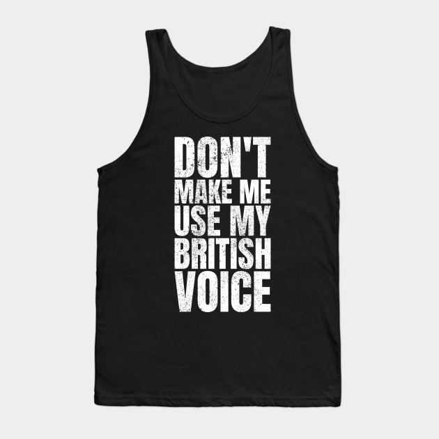 Don't Make Me Use My British Voice Great Britain Tank Top by Crazy Shirts
